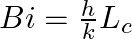 Bi = \frac{h}{k} L_c