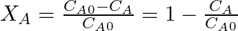 X_A = \frac{C_A_0 - C_A}{C_A_0} = 1 - \frac{C_A}{C_A_0}