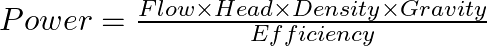 Power = \frac{Flow\times Head\times Density\times Gravity}{Efficiency}