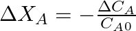 \Delta X_A = - \frac{\Delta C_A }{C_A_0}