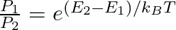 \frac{P_1}{P_2} = e^{(E_2 - E_1) / k_B T}