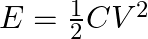 E = \frac{1}{2} CV^2